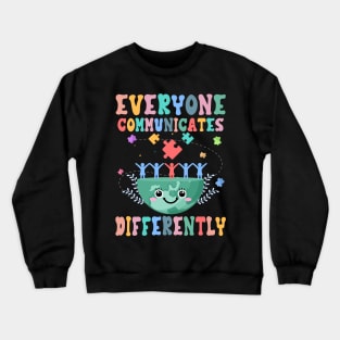 Everyone Communicates Differently Autism Awareness Month Gift For Women Crewneck Sweatshirt